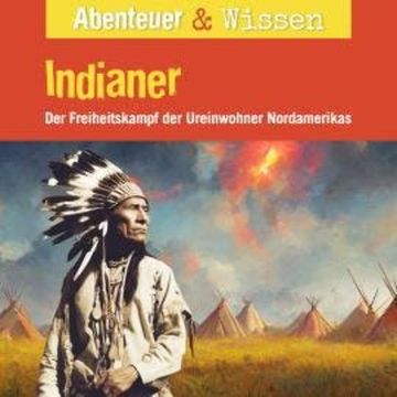 Abenteuer & Wissen, Indianer - Der Freiheitskampf der Ureinwohner Nordamerikas audiobook, Maja Nielsen