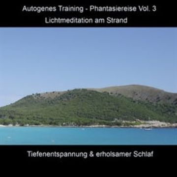 Autogenes Training - Phantasiereise - Lichtmeditation am Strand, Vol. 3 audiobook, Anke Moehlmann
