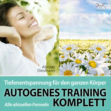 Autogenes Training Komplett: Alle aktuellen Formeln der Tiefenentspannung für den ganzen Körper audiobook, Franziska Diesmann, Torsten Abrolat
