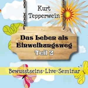 Bewusstseins-Live-Seminar: Das Leben als Einweihungsweg - Teil 2, N.N.