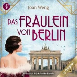 Das Fräulein von Berlin (Ungekürzt), Joan Weng
