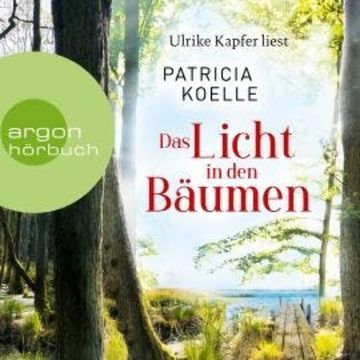 Das Licht in den Bäumen - Sehnsuchtswald-Reihe, Band 1 (Ungekürzte Lesung) audiobook, Patricia Koelle