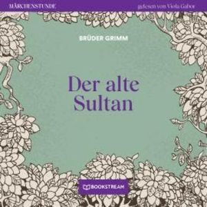 Der alte Sultan - Märchenstunde, Folge 31 (Ungekürzt), Brüder Grimm