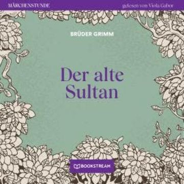 Der alte Sultan - Märchenstunde, Folge 31 (Ungekürzt) audiobook, Brüder Grimm