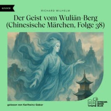 Der Geist vom Wuliän-Berg (Chinesische Märchen, Folge 38) audiobook, Richard Wilhelm