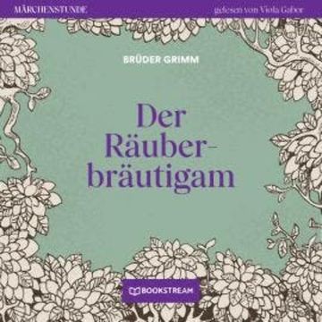 Der Räuberbräutigam - Märchenstunde, Folge 76 (Ungekürzt) audiobook, Brüder Grimm