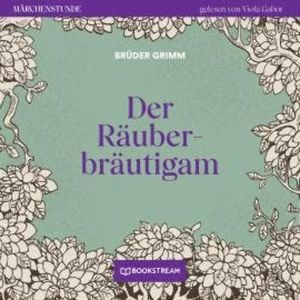 Der Räuberbräutigam - Märchenstunde, Folge 76 (Ungekürzt), Brüder Grimm