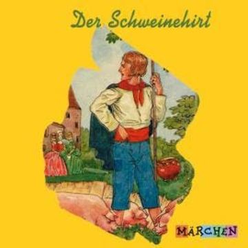 Der Schweinehirt audiobook, Jacob und Wilhelm Grimm