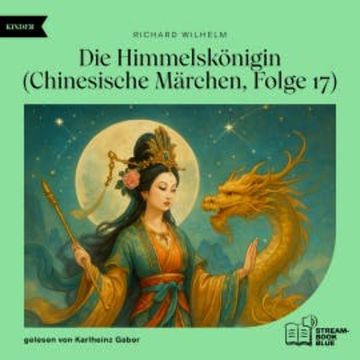 Die Himmelskönigin (Chinesische Märchen, Folge 17) audiobook, Richard Wilhelm