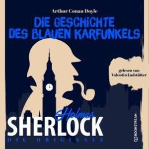 Die Originale: Die Geschichte des blauen Karfunkels (Ungekürzt), Sir Arthur Conan Doyle