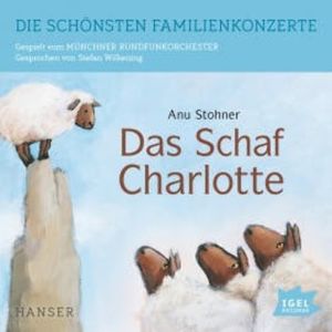 Die schönsten Familienkonzerte. Das Schaf Charlotte, Anu Stohner