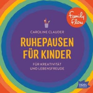 FamilyFlow. Ruhepausen für Kinder. Für Kreativität und Lebensfreude, Caroline Clauder