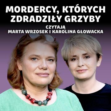 Grzyby na tropie zbrodni – detektywi, którzy zaufali fundze | prof. Marta Wrzosek, Karolina Głowacka audiobook, Karolina Głowacka