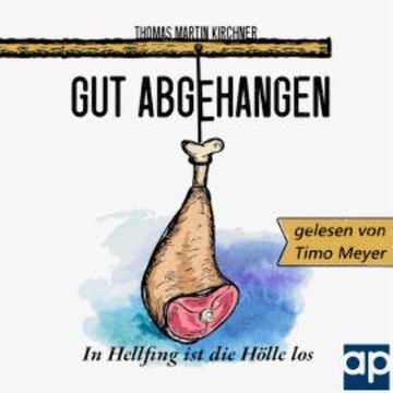 Gut Abgehangen - In Hellfing ist die Hölle los audiobook, Thomas Martin Kirchner