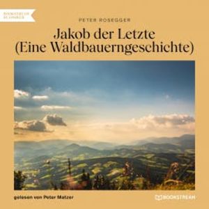 Jakob der Letzte, Peter Rosegger