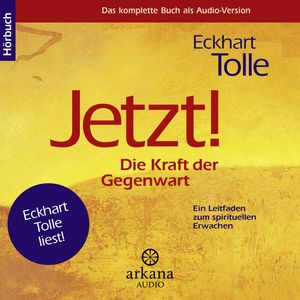 Jetzt! Die Kraft der Gegenwart, Eckhart Tolle