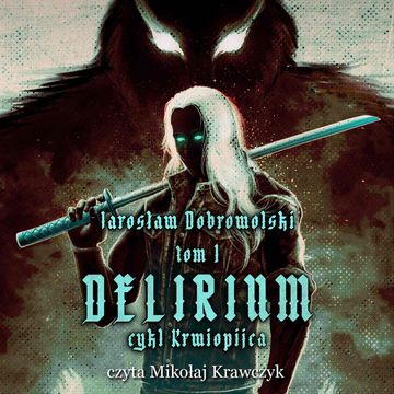 Krwiopijca. Tom 1: Delirium, Jarosław Dobrowolski
