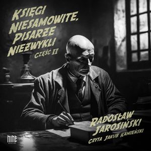 Księgi niesamowite, pisarze niezwykli II, Radosław Jarosiński