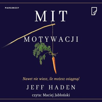 Mit motywacji. Nawet nie wiesz, ile możesz osiągnąć audiobook, Jeff Haden