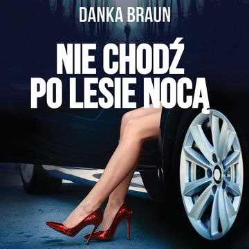 Nie chodź po lesie nocą audiobook, Danka Braun