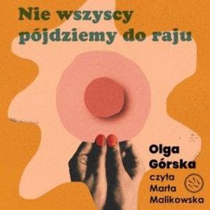 Nie wszyscy pójdziemy do raju, Olga Górska