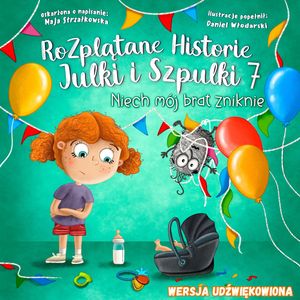 Niech mój brat zniknie - Rozplątane Historie Julki i Szpulki cz.7 - wersja udźwiękowiona, Maja Strzałkowska