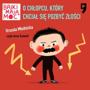 O chłopcu, który chciał się pozbyć złości. Bajki mają moc, Urszula Młodnicka