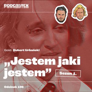 ODCINEK 106: "Jestem jaki jestem" - sezon 1, Podcastex