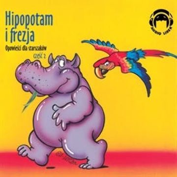 Opowieści dla starszaków. Hipopotam i frezja. Część 2 audiobook, Autor zbiorowy