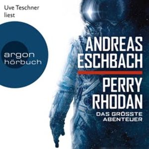 Perry Rhodan - Das größte Abenteuer, Andreas Eschbach