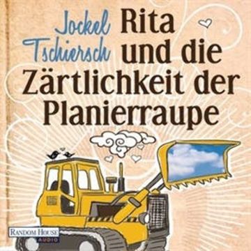 Rita und die Zärtlichkeit der Planierraupe audiobook, Jockel Tschiersch