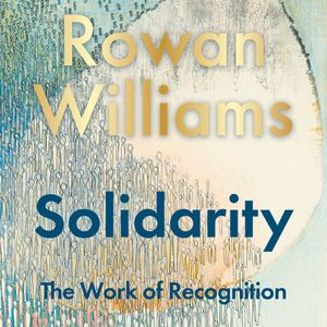 Solidarity, Rowan Williams