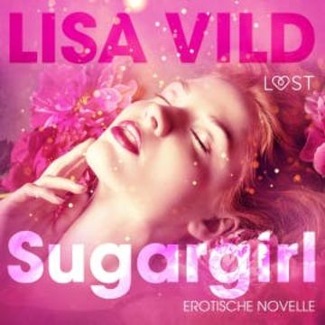Sugargirl: Erotische Novelle (Ungekürzt) audiobook, Lisa Vild