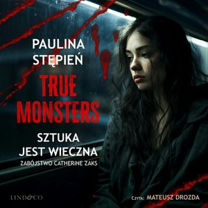 Sztuka jest wieczna. True Monsters, Paulina Stępień