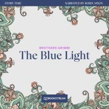 The Blue Light - Story Time, Episode 26 (Unabridged) audiobook, Brothers Grimm