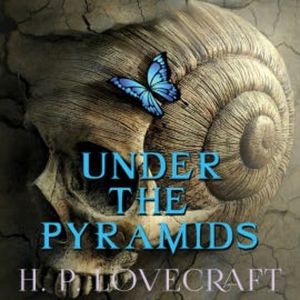 Under the Pyramids, H. P. Lovecraft