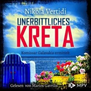 Unerbittliches Kreta - Kommissar Galavakis ermittelt, Band 1 (ungekürzt), Nikola Vertidi