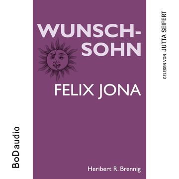 Wunschsohn - Felix Jona (Ungekürzt) audiobook, Heribert R. Brennig