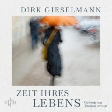 Zeit ihres Lebens audiobook, Dirk Gieselmann