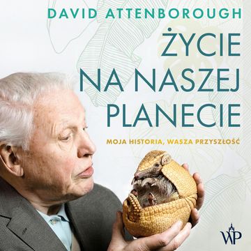 Życie na naszej planecie. Moja historia, Wasza przyszłość audiobook, David Attenborough