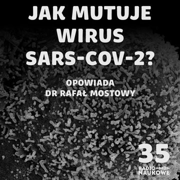 #35 Czy to wciąż jeden wirus? Mutacje, warianty i przyszłość SARS-CoV-2 | dr Rafał Mostowy audiobook, Karolina Głowacka