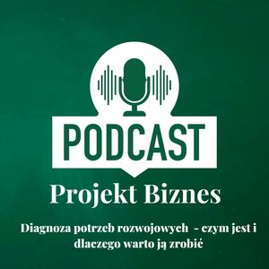 35. Diagnoza potrzeb rozwojowych - czym jest i dlaczego warto ją zrobić, Projekt Biznes Sp. z o. o.