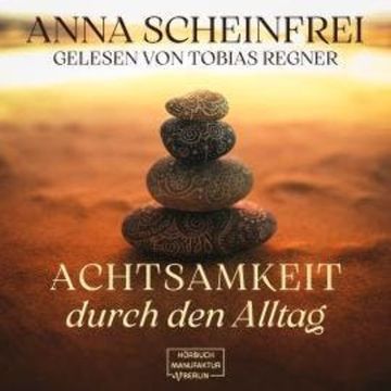 Achtsamkeitsweg im Alltag (ungekürzt) audiobook, Anna Scheinfrei