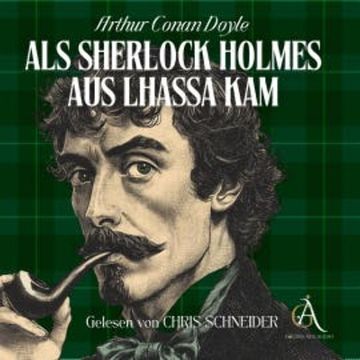 Als Sherlock Holmes aus Lhassa kam - Sherlock Holmes Hörbuch audiobook, Arthur Conan Doyle
