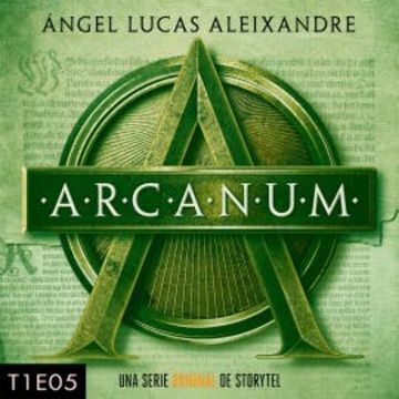Arcanum - T1E05 audiobook, Ángel Lucas Aleixandre