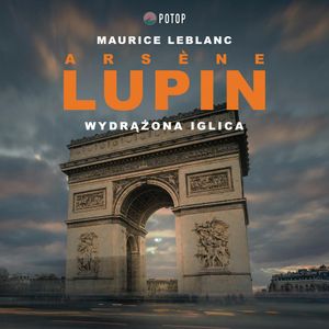 Arsène Lupin. Wydrążona iglica, Maurice Leblanc