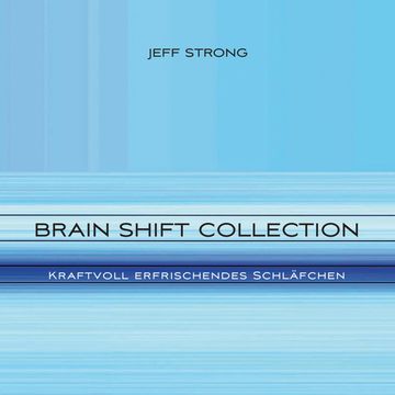 Brain Shift Collection - Kraftvoll erfrischendes Schläfchen audiobook, Jeff Strong