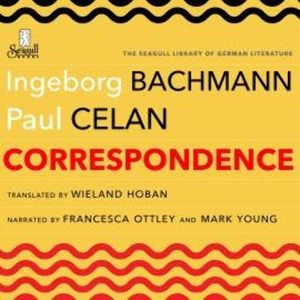 Correspondence (Unabridged), Ingeborg Bachmann, Paul Celan