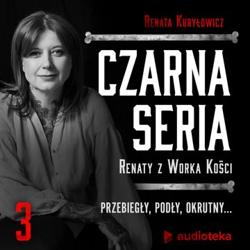 Czarna seria Renaty z Worka Kości. Odcinek 3. Przebiegły, podły, okrutny... audiobook, Renata z Worka Kości