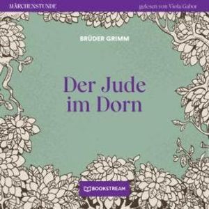 Der Jude im Dorn - Märchenstunde, Folge 63 (Ungekürzt), Brüder Grimm